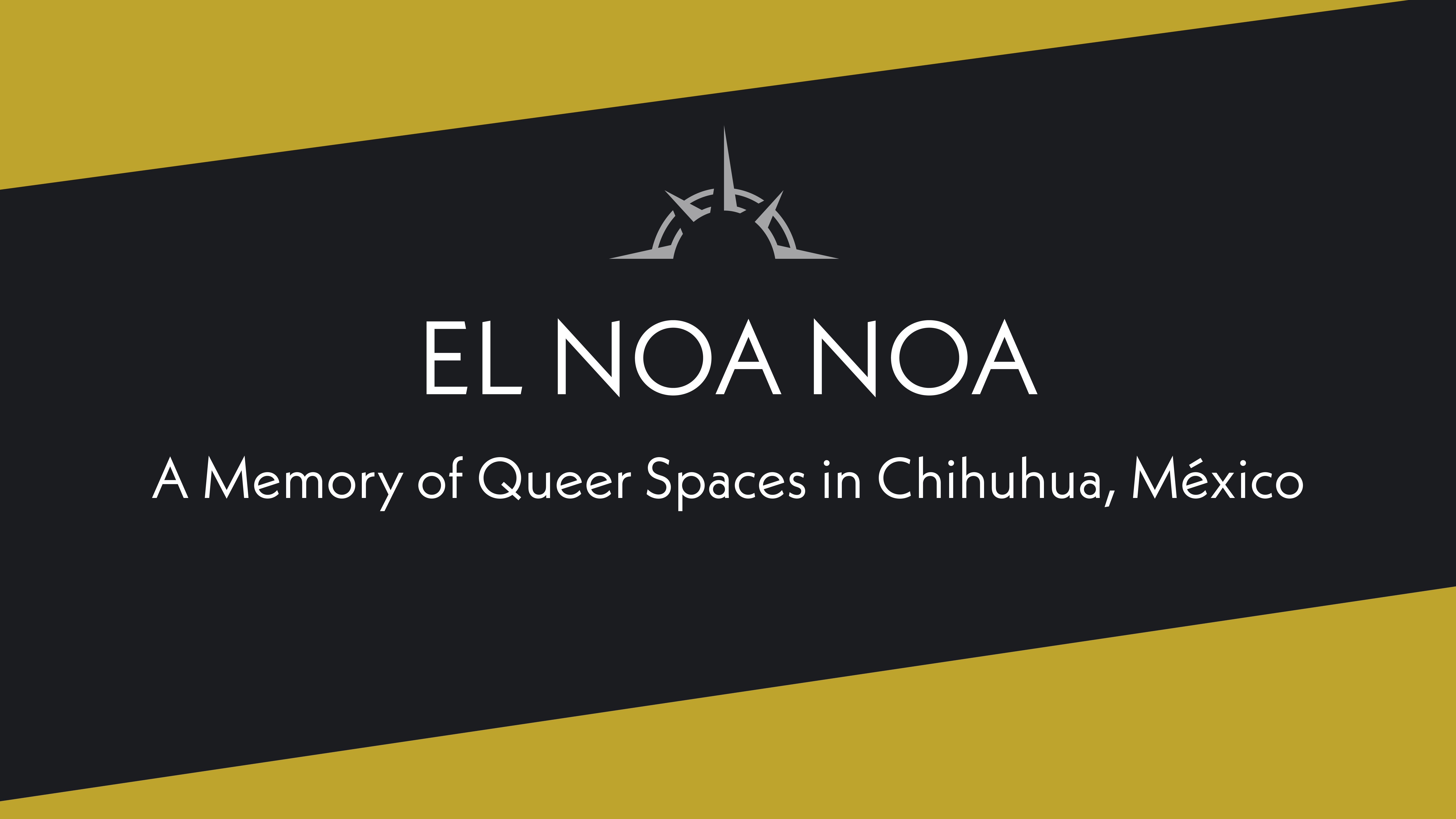 El Noa Noa: A Memory of Queer Spaces in Chihuahua, México 